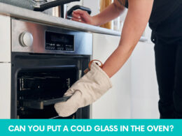 Can You Put A Cold Glass In The Oven?