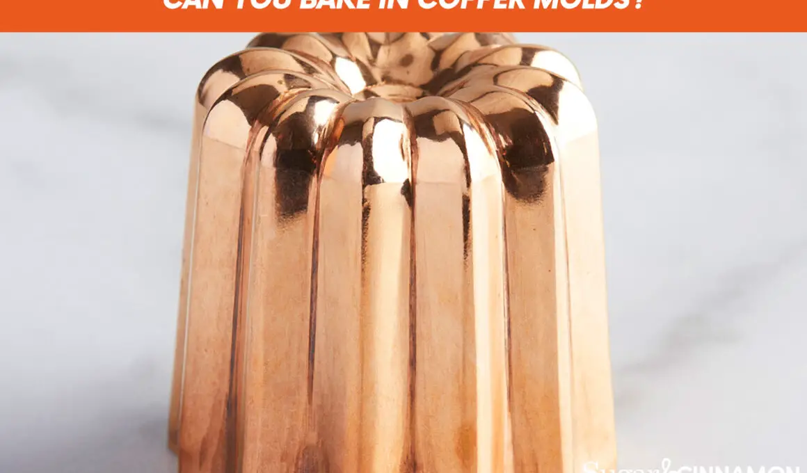 Can You Bake In Copper Molds?