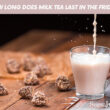 How Long Does Milk Tea Last In The Fridge?