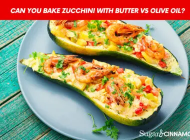 Can You Bake Zucchini With Butter Vs Olive Oil?