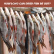 How Long Can Dried Fish Sit Out?