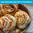 Can Pizza Rolls Be Kept In The Fridge