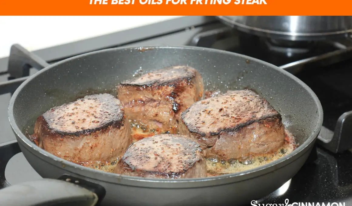 The Best Oils For Frying Steak