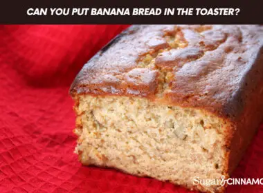 Can You Put Banana Bread In The Toaster?