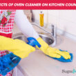 The Effects Of Oven Cleaner On Kitchen Countertops