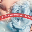 How to Get Aquaphor Out Of Clothes (Complete Guide)