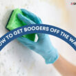 How to Get Boogers Off The Wall (Step-by-Step)