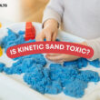 Is Kinetic sand Toxic