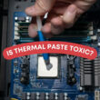 Is Thermal Paste Toxic