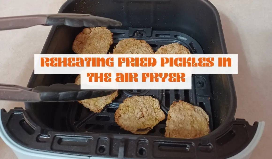 Reheating Fried Pickles In The Air Fryer