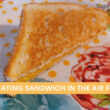 Reheating Sandwich In The Air Fryer