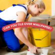 Can You Tile Over Wallpaper
