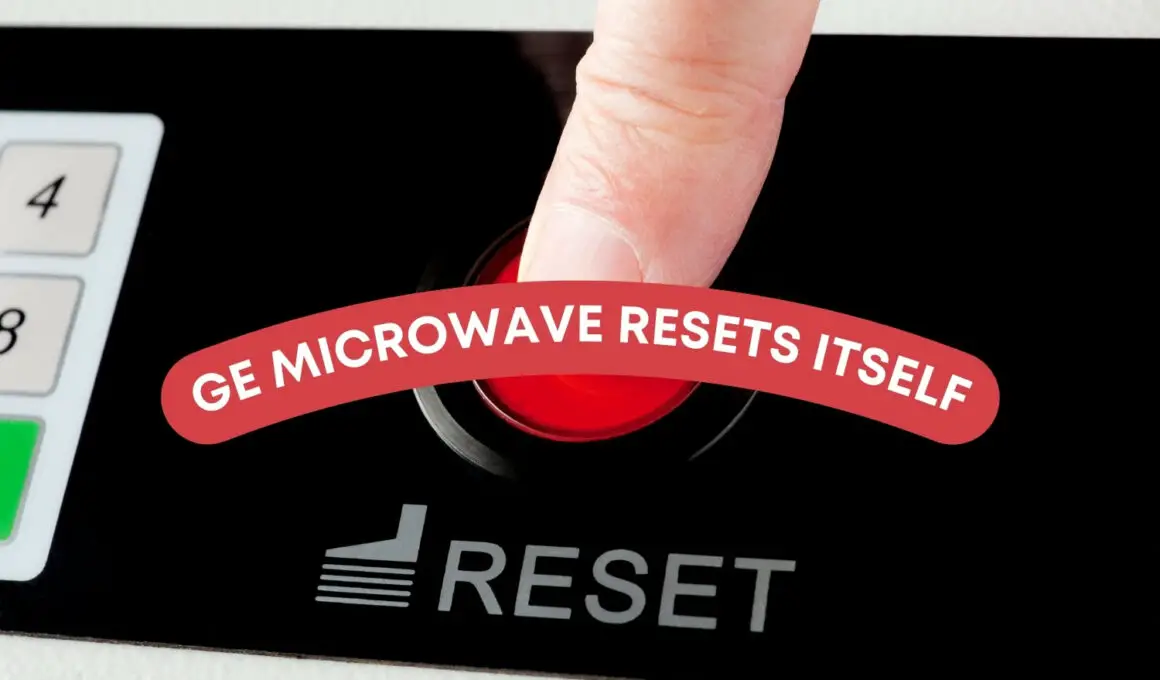 GE Microwave Resets Itself