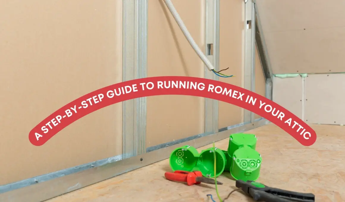 A Step-by-Step Guide to Running Romex in Your Attic