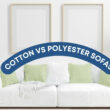 Cotton vs Polyester Sofas: Which One is Better?